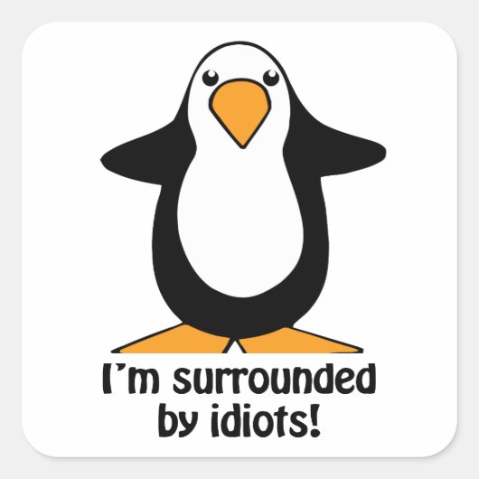 Ik ben omringd door idioten Penguin Humor Square S Vierkante Sticker (Voorkant)