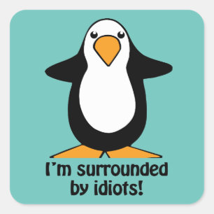 Ik ben omringd door idioten Penguin Humor Vierkante Sticker