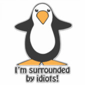 Ik ben omringd door Idiots Funny Penguin Car Decal Sticker (Voorkant)