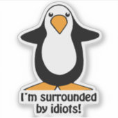 Ik ben omringd door Idiots Funny Penguin Kiss Cut Sticker (Voorkant)