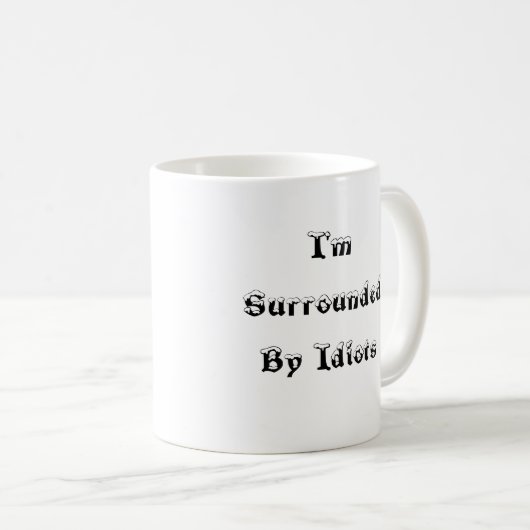 Ik ben omringd door Idiots - Mok (Voorkant rechts)