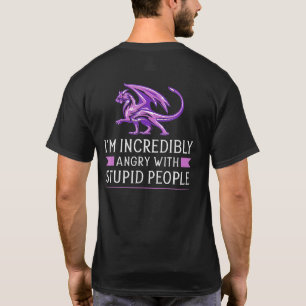 Ik ben ongelofelijk boos op domme mensen Draak T-shirt