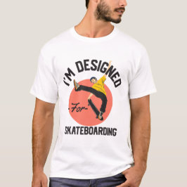 Ik ben ontworpen voor skateboarden t-shirt
