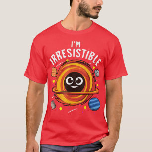 Ik ben onweerstaanbaar Black Hole Science Pun Joke T-shirt