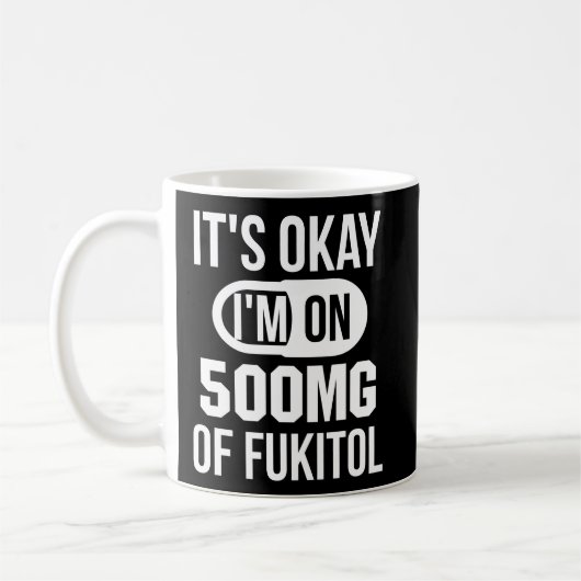 Ik ben op 500 mg Fukitol Sarcastic. Koffiemok (Links)
