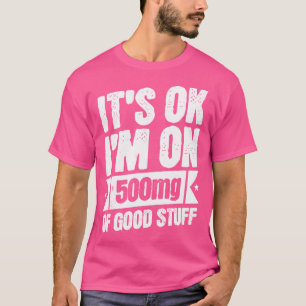 Ik ben op 500mg van goede dingen grappige verpleeg t-shirt