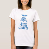 Ik ben op cruise control t-shirt (Voorkant)