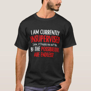 Ik ben op dit moment niet onder toezicht... ik wee t-shirt