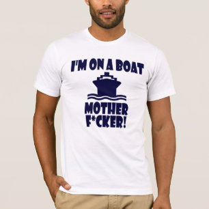 Ik ben op een Boat moeder F*cker! T-shirt