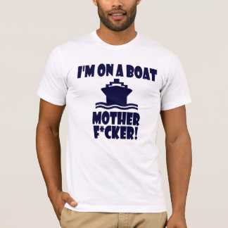 Ik ben op een Boat moeder F*cker! T-shirt