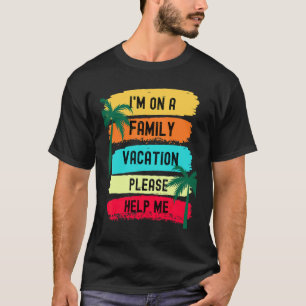 Ik ben op een familievakantie, help me alsjeblieft t-shirt