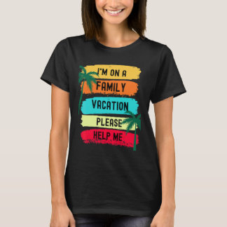 Ik ben op een familievakantie, help me alsjeblieft t-shirt