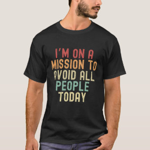 Ik ben op een missie om alle mensen vandaag te ver t-shirt