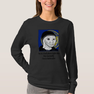 Ik ben op een slechte plek nu niet toevallig in N T-shirt