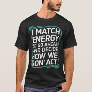 Ik ben op energie afgestemd, ga dan vooruit en bep t-shirt