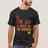 Ik ben op, hij ziet me dat ik down ben t-shirt (Voorkant)