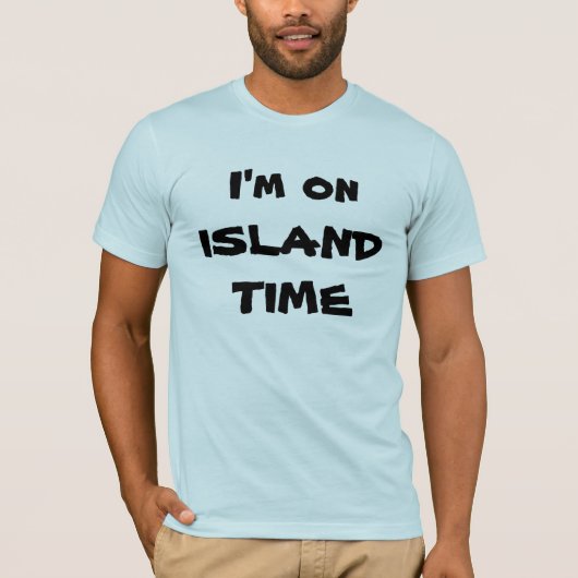 Ik ben op ISLAND TIME T-shirt (Voorkant)