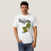 Ik ben op mijn troonroer. t-shirt (Voorkant volledig)