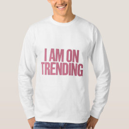 Ik ben op Trending – voor de ultieme trends T-shirt