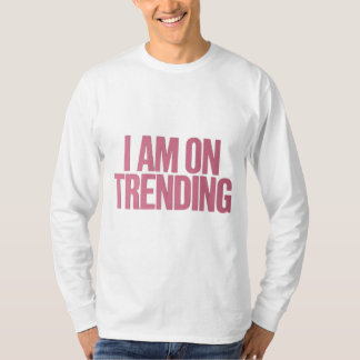 Ik ben op Trending – voor de ultieme trends T-shirt