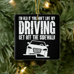 Ik ben oud als je niet graag met opa rijdt keramisch ornament