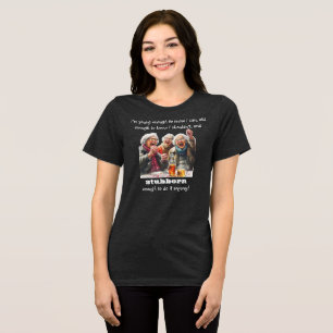 "Ik ben oud genoeg en koppig genoeg" Grappig T-shi Tri-Blend Shirt