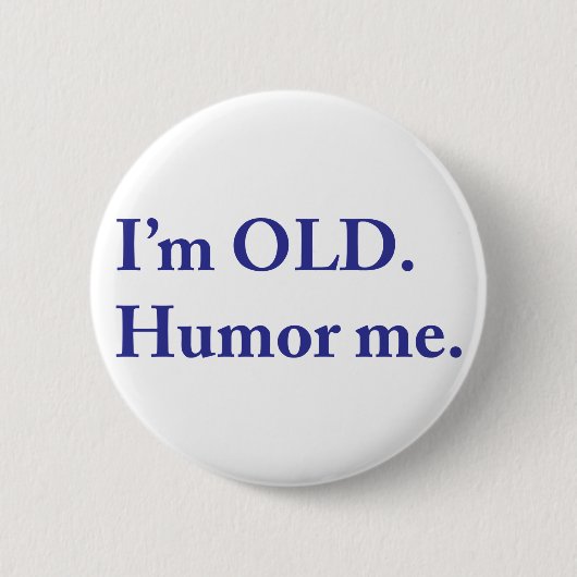 Ik ben OUD. Humor me. Ronde Button 5,7 Cm (Voorkant)