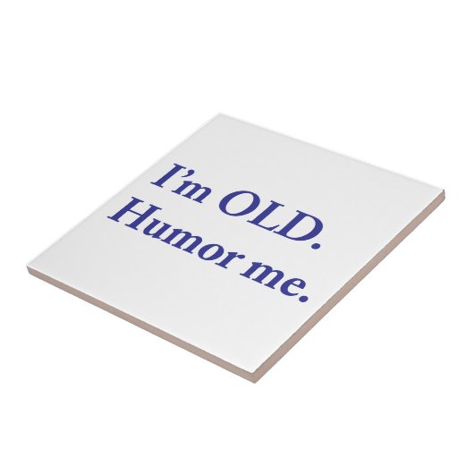 Ik ben OUD. Humor me. Tegeltje (Zijkant)