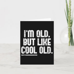 Ik ben oud, maar als cool oud - Novelty Graphic Kaart