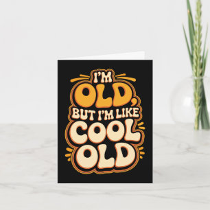 Ik ben oud, maar ik ben als cool oude verouderende kaart
