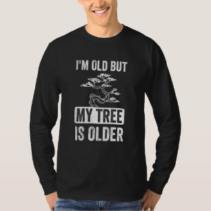 Ik ben oud, maar mijn boom is ouder dan Bonsai boo T-shirt