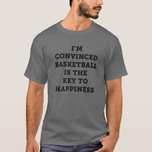 Ik ben overtuigd Basketball is de sleutel tot same T-shirt