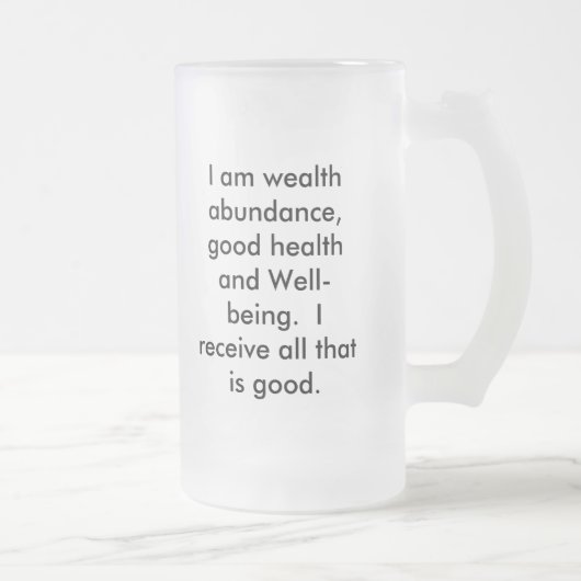 Ik ben overvloed aan rijkdom, goede gezondheid en. matglas bierpul (Rechts)