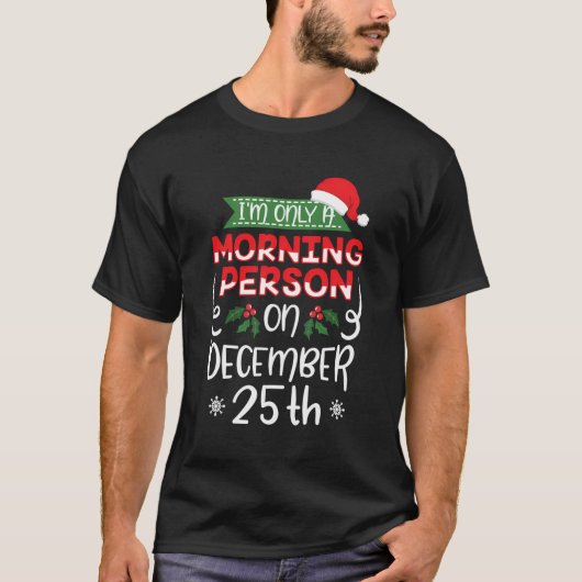 Ik ben pas een ochtendmens op 25 december Kerstmis T-shirt (Voorkant)
