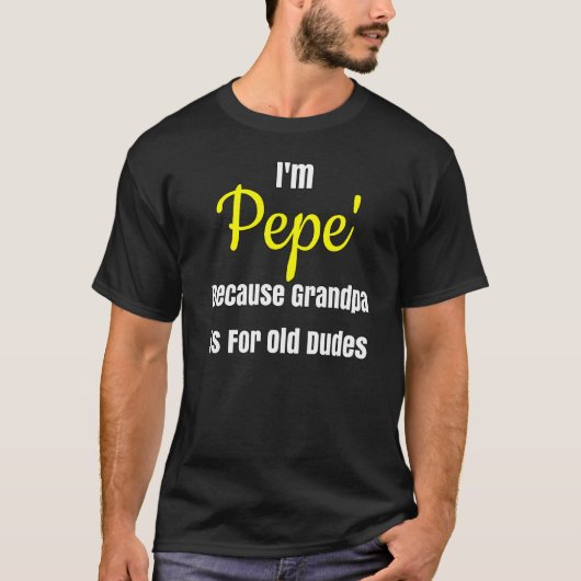 Ik ben Pepe omdat opa voor old dudes design is T-shirt (Voorkant)