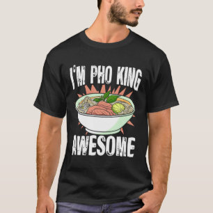 Ik ben Pho King Vietnamese Pho Noedels Aziatisch e T-shirt