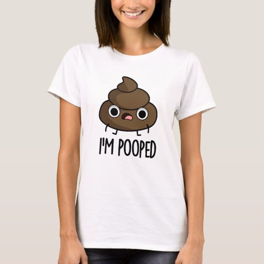 Ik ben Pooped Funny Poo Pun T-shirt (Voorkant)
