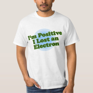 Ik ben positief dat ik een Electron ben kwijtgeraa T-shirt