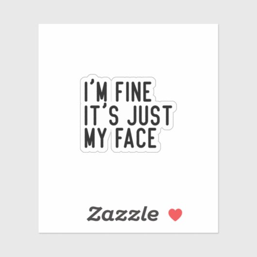 Ik ben prima, het is gewoon mijn gezicht, grappige sticker (Vel)