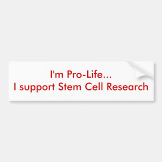 Ik ben Pro-Life...ik steun Stem Cell Research Bumpersticker