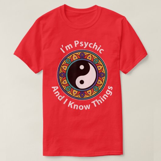 Ik ben Psychic en ik ken dingen grappig YinYang vo T-shirt (Design voorkant)