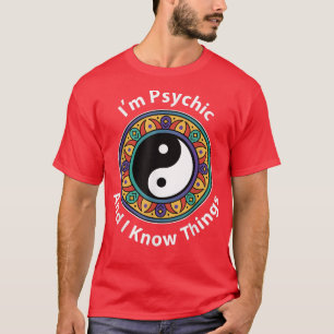 Ik ben Psychic en ik ken dingen grappig YinYang vo T-shirt