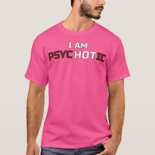 Ik ben psychotisch, ik ben geen illusie grappig t-shirt