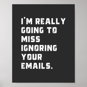 Ik ben really going to miss ignoring your emails. poster