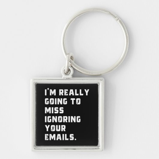 Ik ben really going to miss ignoring your emails. sleutelhanger (Voorkant)