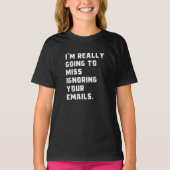 Ik ben really going to miss ignoring your emails. t-shirt (Voorkant)