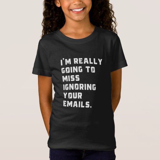 Ik ben really going to miss ignoring your emails. t-shirt (Voorkant)