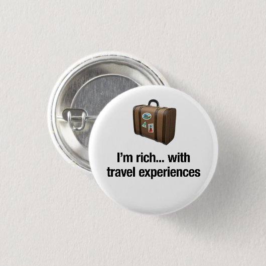 Ik ben rijk... met reiservaringen. ronde button 3,2 cm (Voorkant /achterkant)