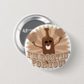 Ik ben rootin voor je. ronde button 5,7 cm (Voorkant /achterkant)