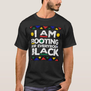 Ik ben Rooting for Everybody Black History Gift T-shirt